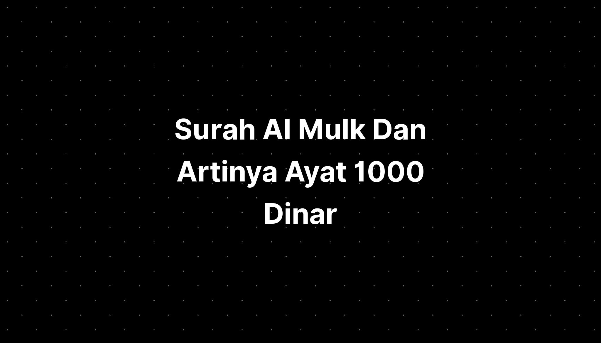 Surah Al Mulk Dan Artinya Ayat 1000 Dinar Imagesee